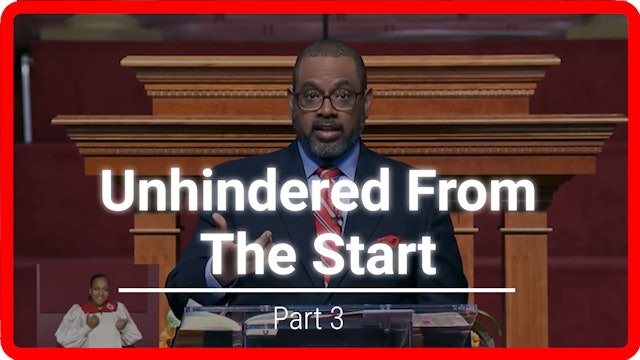 Unhindered From The Start - Part 3