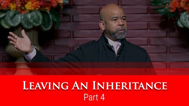 Leaving An Inheritance - Part 4