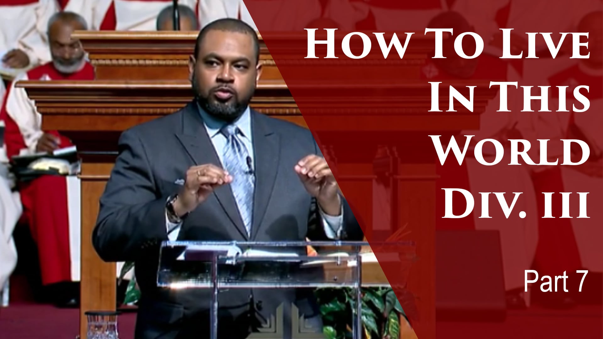 2019-03-19 How To Live In This World Div III-Part 7