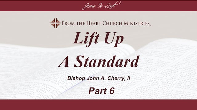 Lift Up a Standard - Part 6