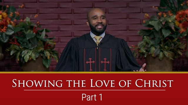 Showing The Love Of Christ - Part 1