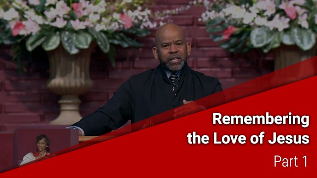 Remembering The Love Of Jesus - Part 1