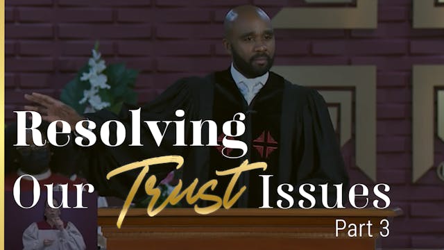 Resolving Our Trust Issues - Part 3