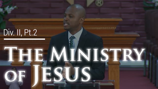 The Ministry Of Jesus - Div. II, Part 2