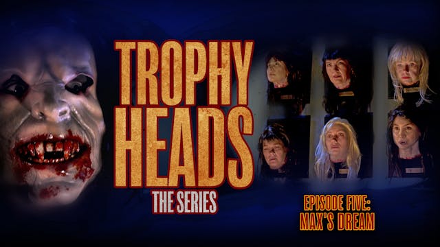 Trophy Heads: Ep 05: Max's Dream