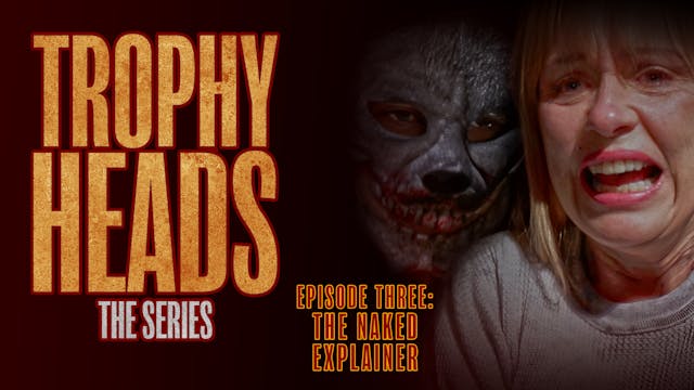Trophy Heads: Ep 03: The Naked Explainer