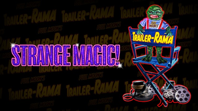 Full Moon's Trailer Rama: Strange Magic!
