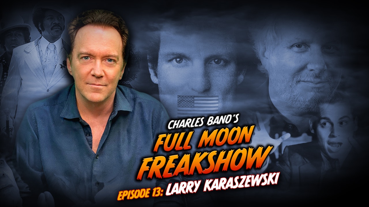 Charles Band's Full Moon Freakshow: Episode 13: Larry Karaszewski