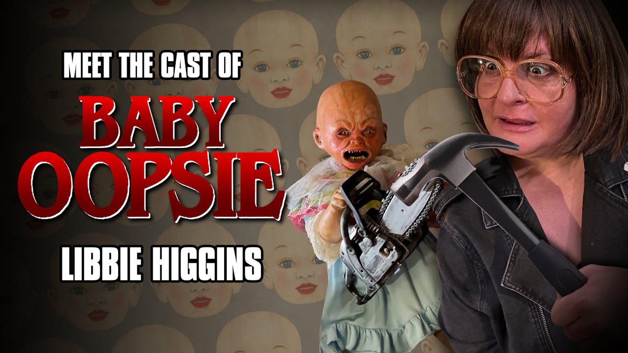 Meet the Cast of Baby Oopsie Libbie Higgins Full Moon Features