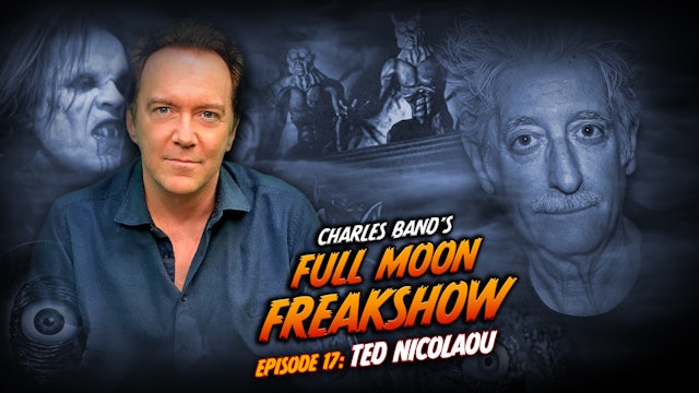 Charles Band's Full Moon Freakshow: Episode 17: Ted Nicolaou