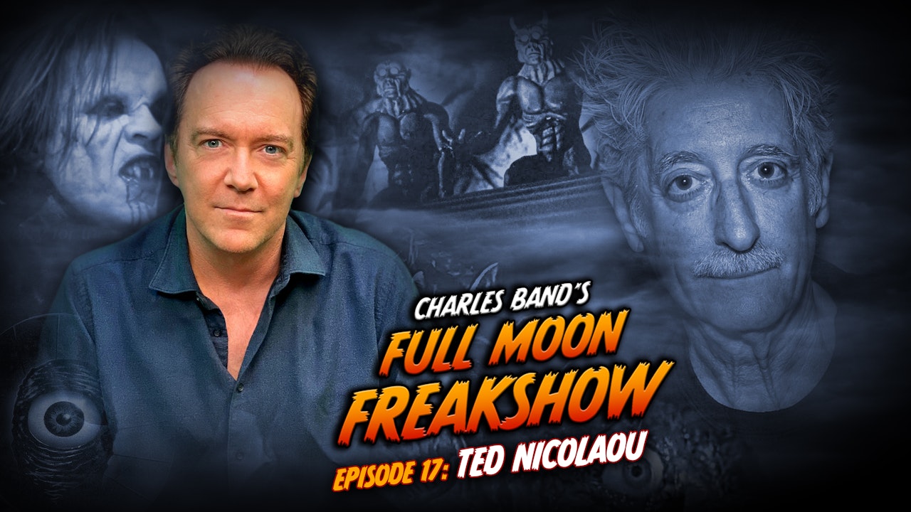 Charles Band's Full Moon Freakshow: Episode 17: Ted Nicolaou