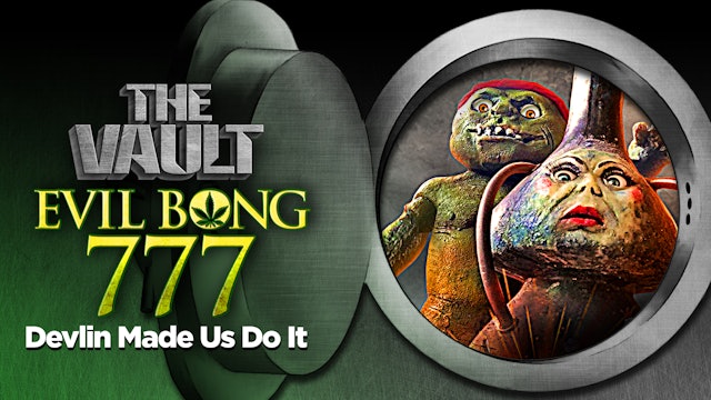 Evil Bong 777: Devlin Made us Do It