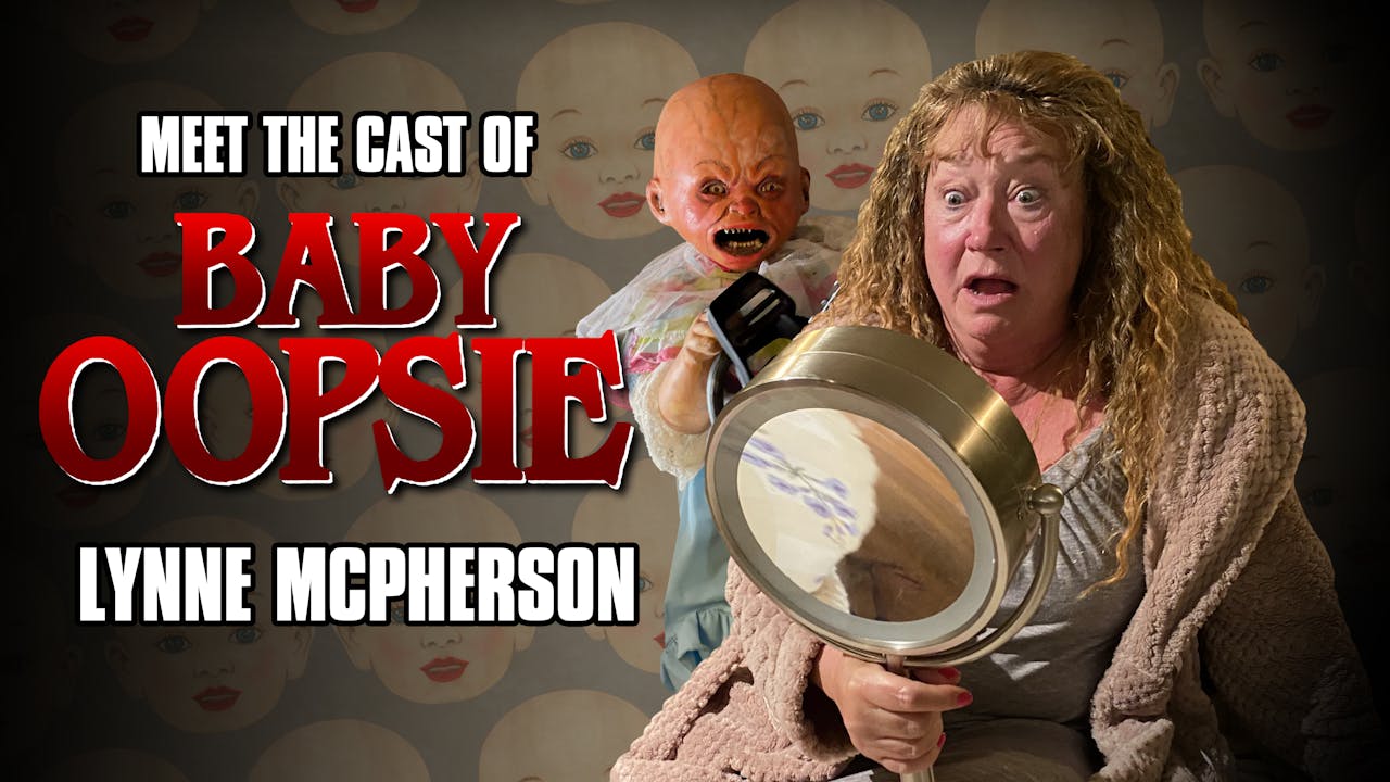 Meet the Cast of Baby Oopsie Lynne McPherson Baby Oopsie Full Moon Features