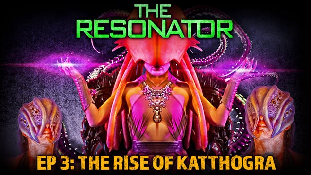 The Resonator: Episode 3: The Rise of...