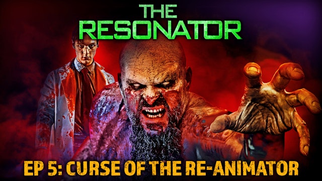 The Resonator: Episode 5: Curse of the Re-Animator