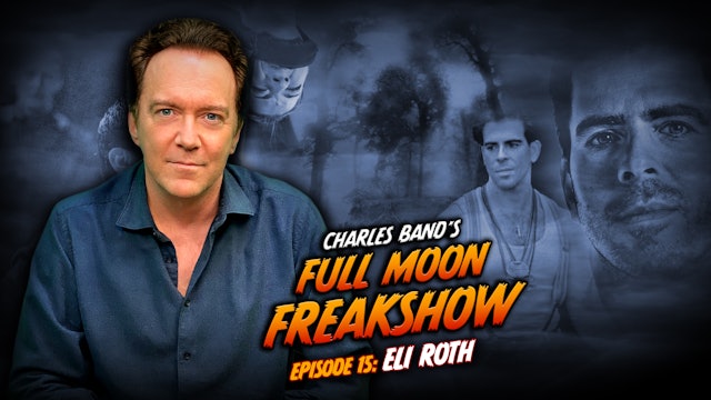 Charles Band's Full Moon Freakshow: Episode 15: Eli Roth