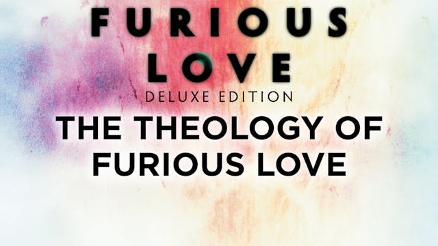 Furious Love Deluxe Edition - The Theology of Furious Love