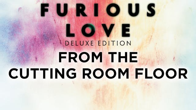 Furious Love Deluxe Edition - From The Cutting Room Floor