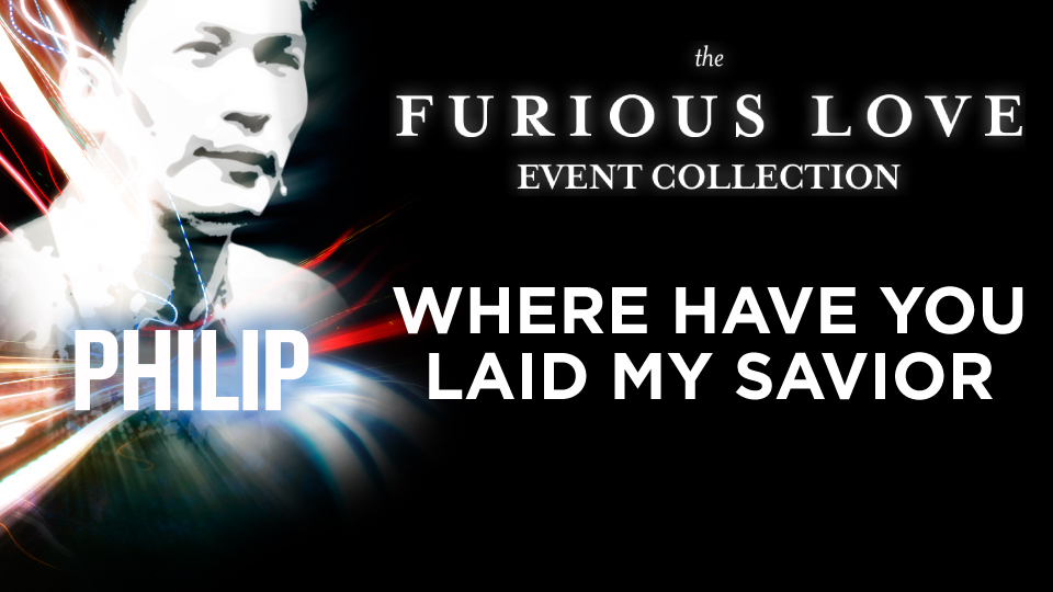 Furious Love Event - Philip Mantofa - Where Have You Laid My Savior