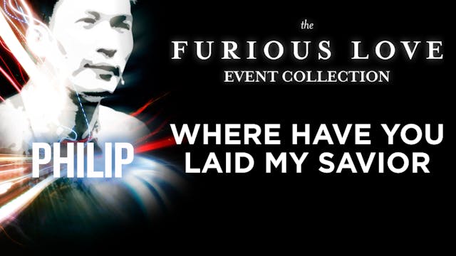 Furious Love Event - Philip Mantofa - Where Have You Laid My Savior