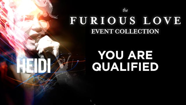 Furious Love Event - Heidi Baker - You Are Qualified 