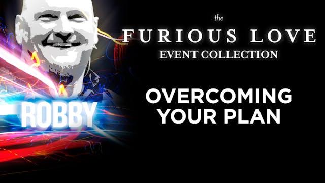 Furious Love Event - Robby Dawkins - Overcoming Your Plan