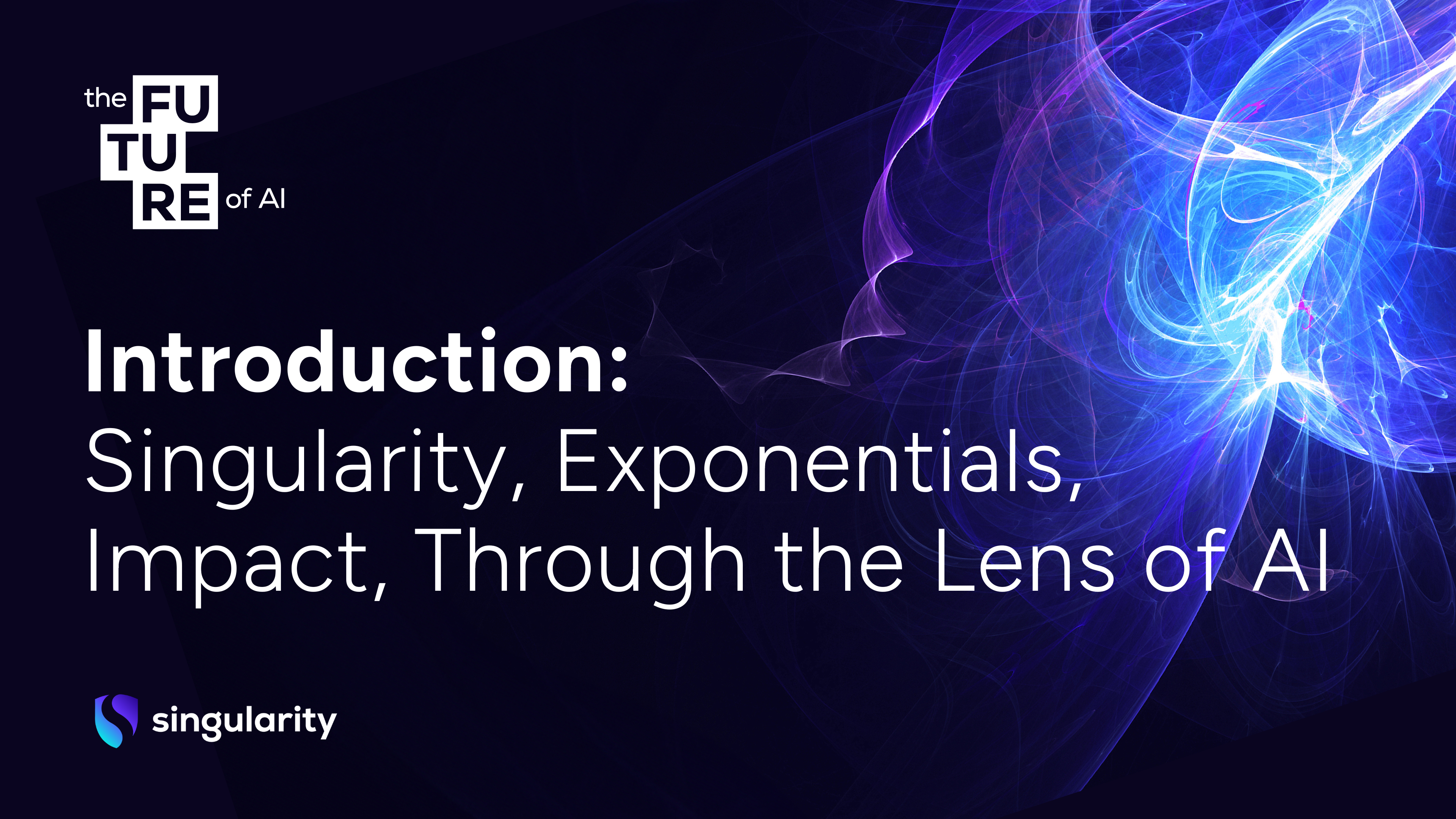 Slides: Introduction: Singularity, Exponentials, Impact, Through the Lens of AI