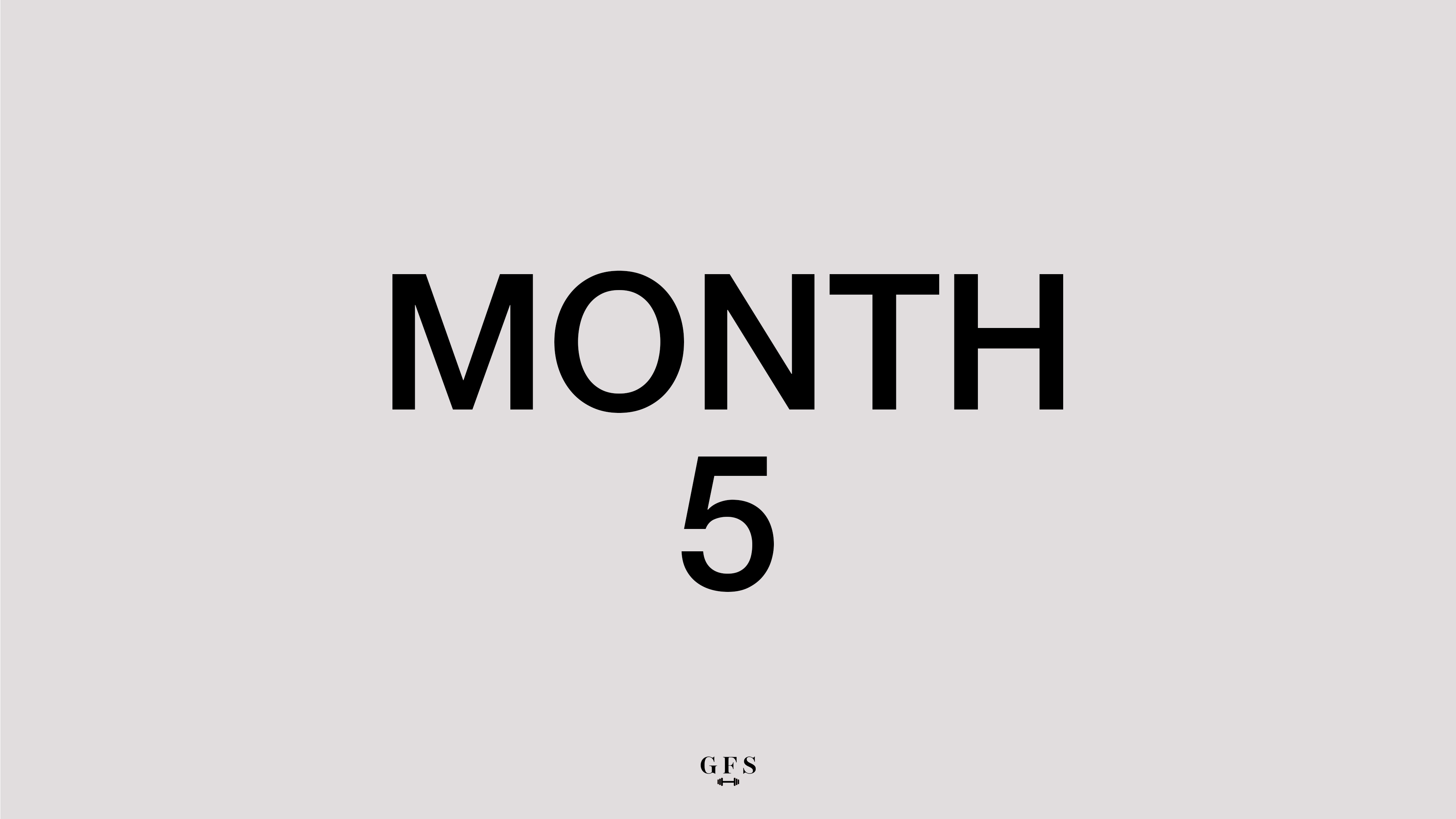 MONTH 5