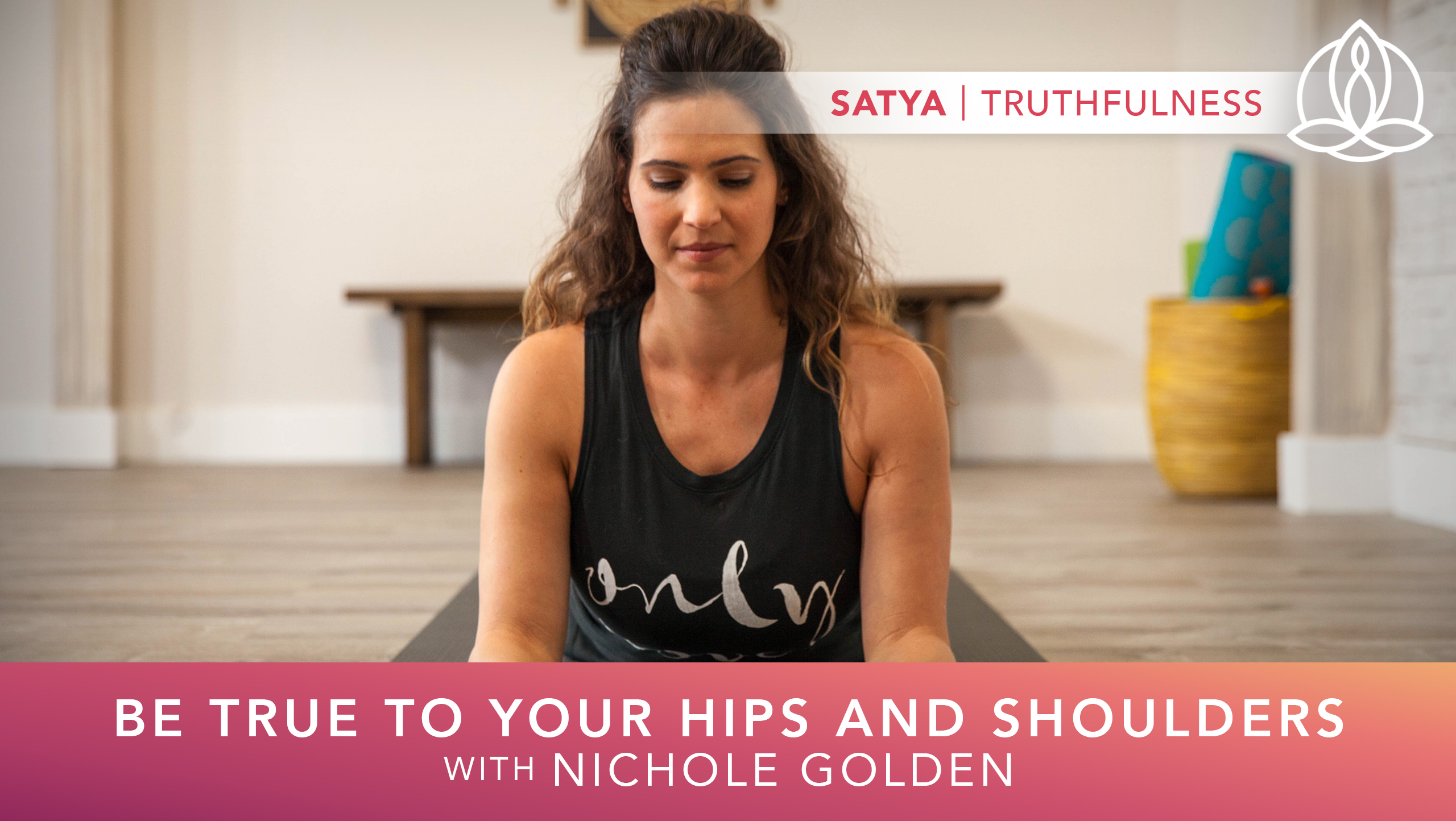 Yoga Every Day: Be True to Your Hips and Shoulders