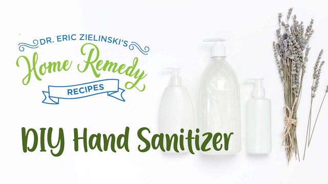 Home Remedies with Dr. Eric Zielinski: DIY Hand Sanitizer