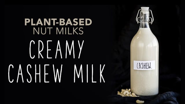 Plant-Based Nut Milks: Creamy Cashew ...