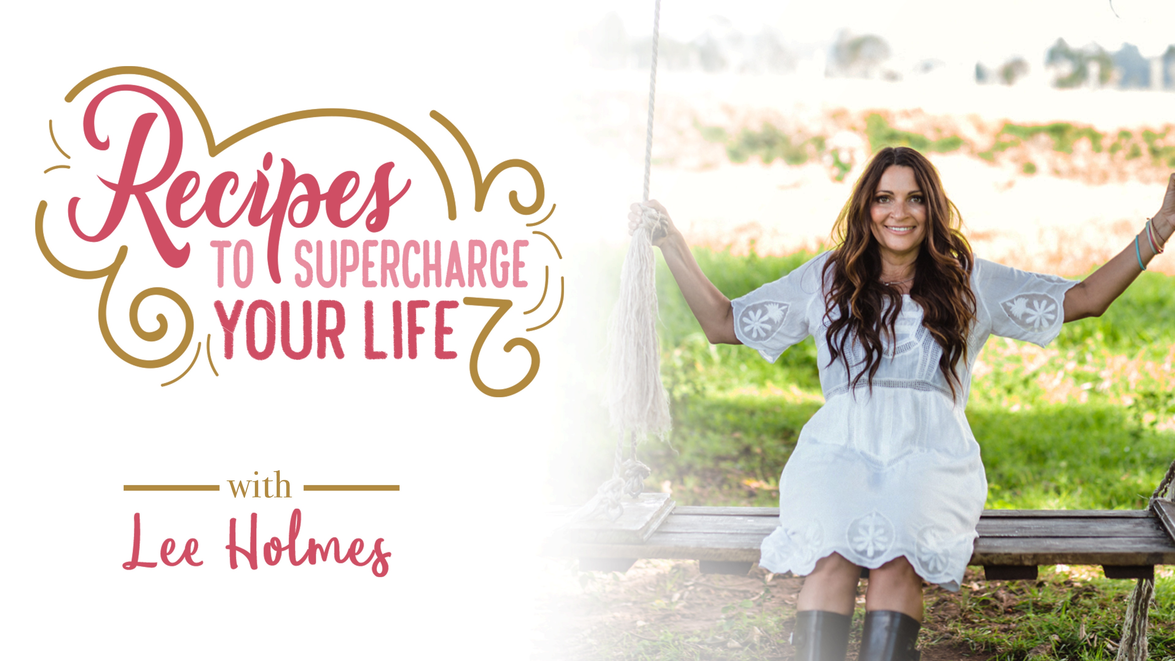 Recipes to Supercharge Your Life with Lee Holmes