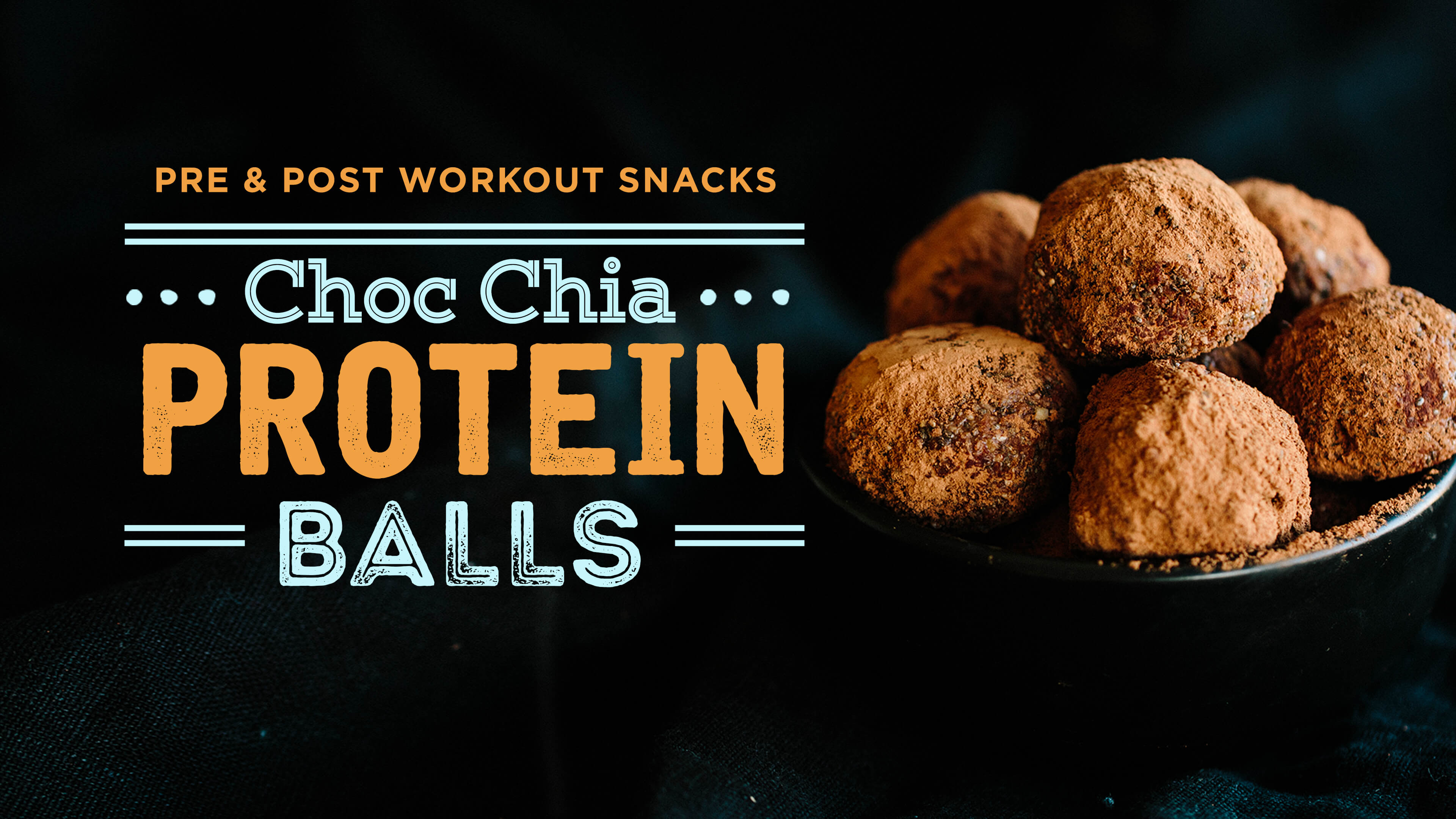 Pre & Post Workout Snacks: Chocolate Chia Protein Balls