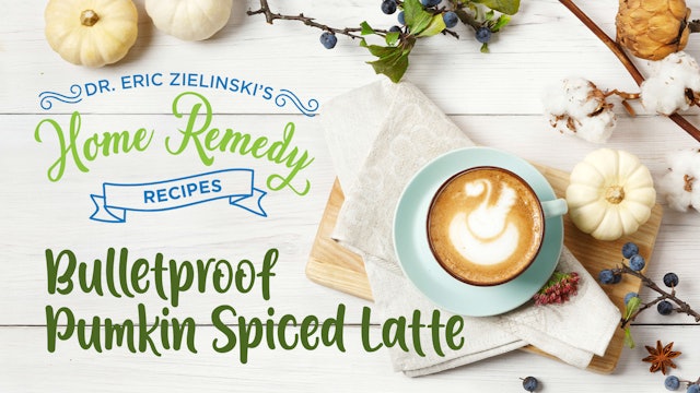 Home Remedies with Dr. Eric Zielinski: Bulletproof Pumpkin Spiced Latte