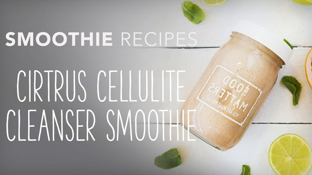 Food Matters Smoothie Recipes: Citrus Cellulite Cleanser Smoothie