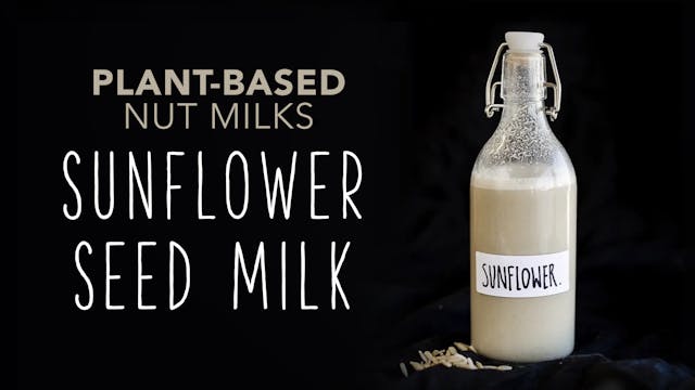 Plant-Based Nut Milks: Sunflower Seed...