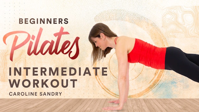 Pilates for Beginners with Caroline Sandry: Intermediate Workout