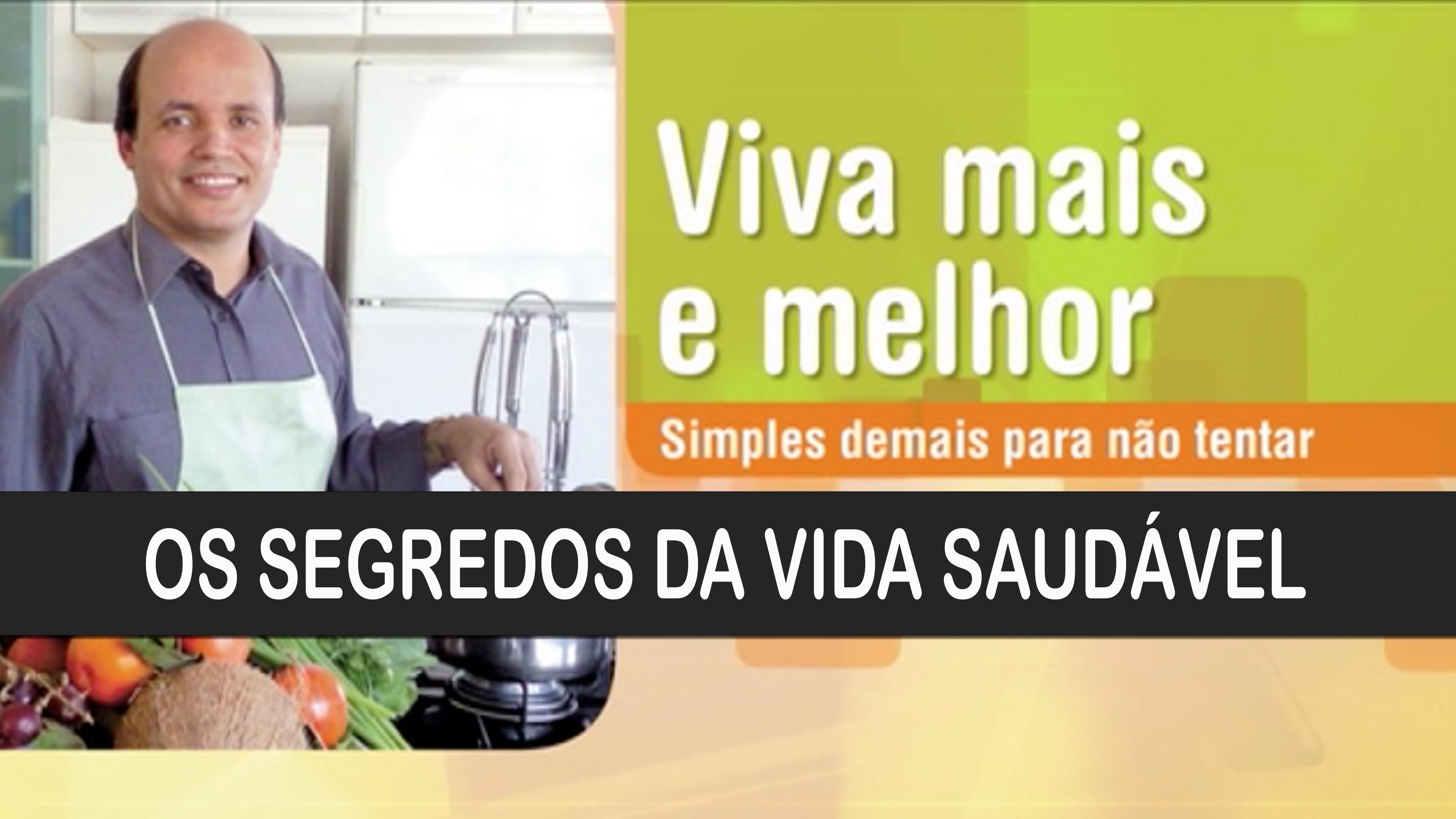 Viva mais e Melhor - Os segredos da Vida Saudável