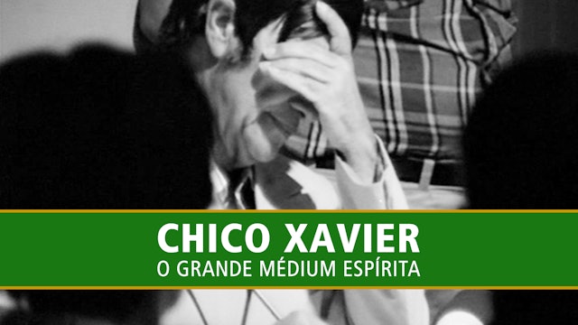 CHICO XAVIER - O GRANDE MÉDIUM ESPÍRITA  
