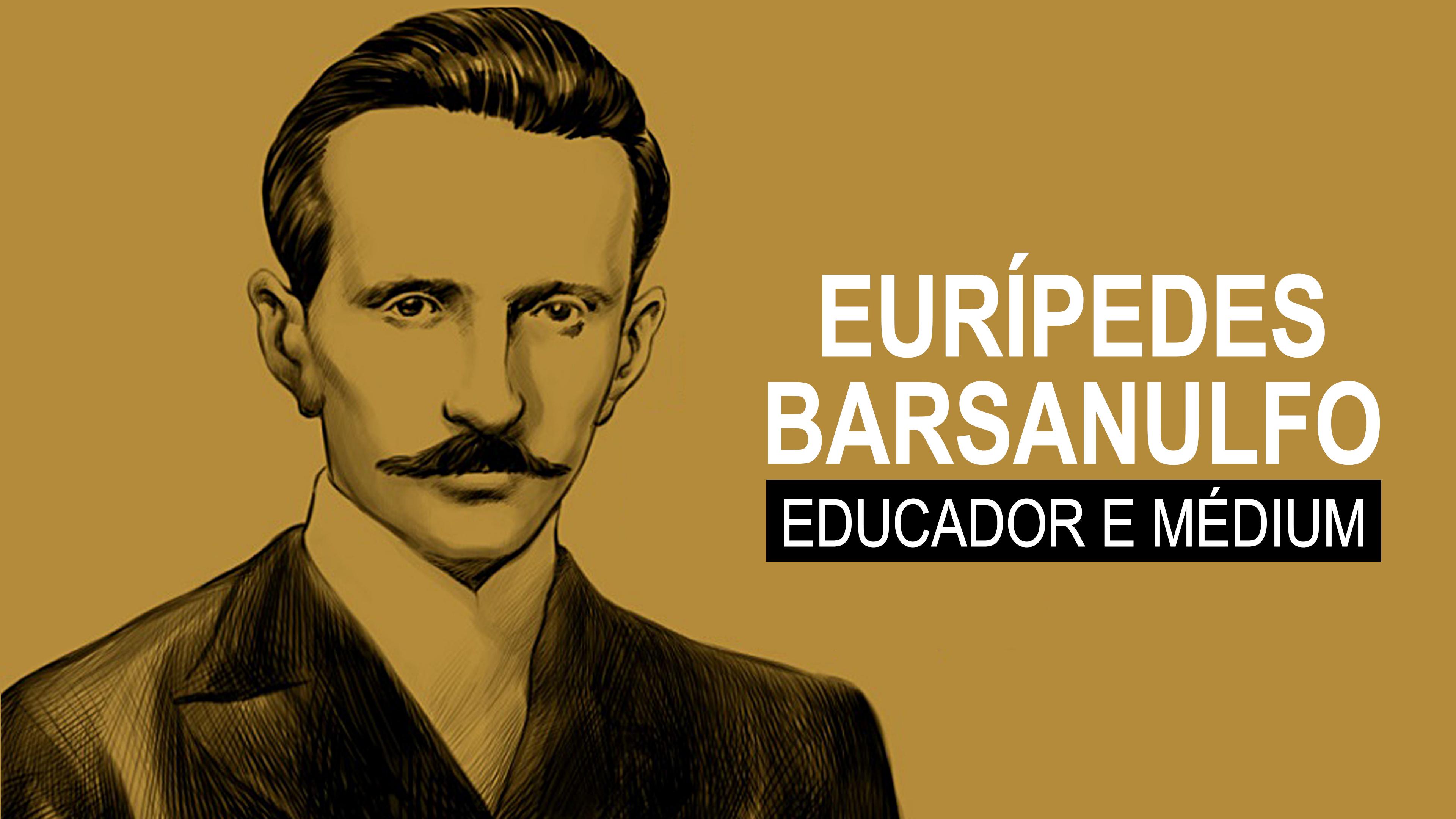 EURÍPEDES BARSANULFO - EDUCADOR E MÉDIUM