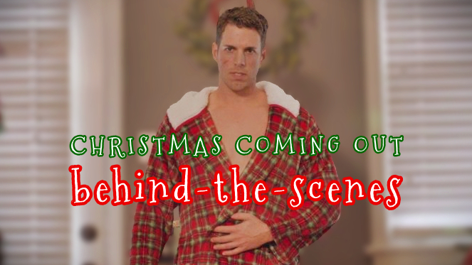 Christmas Coming Out: Behind-The-Scenes