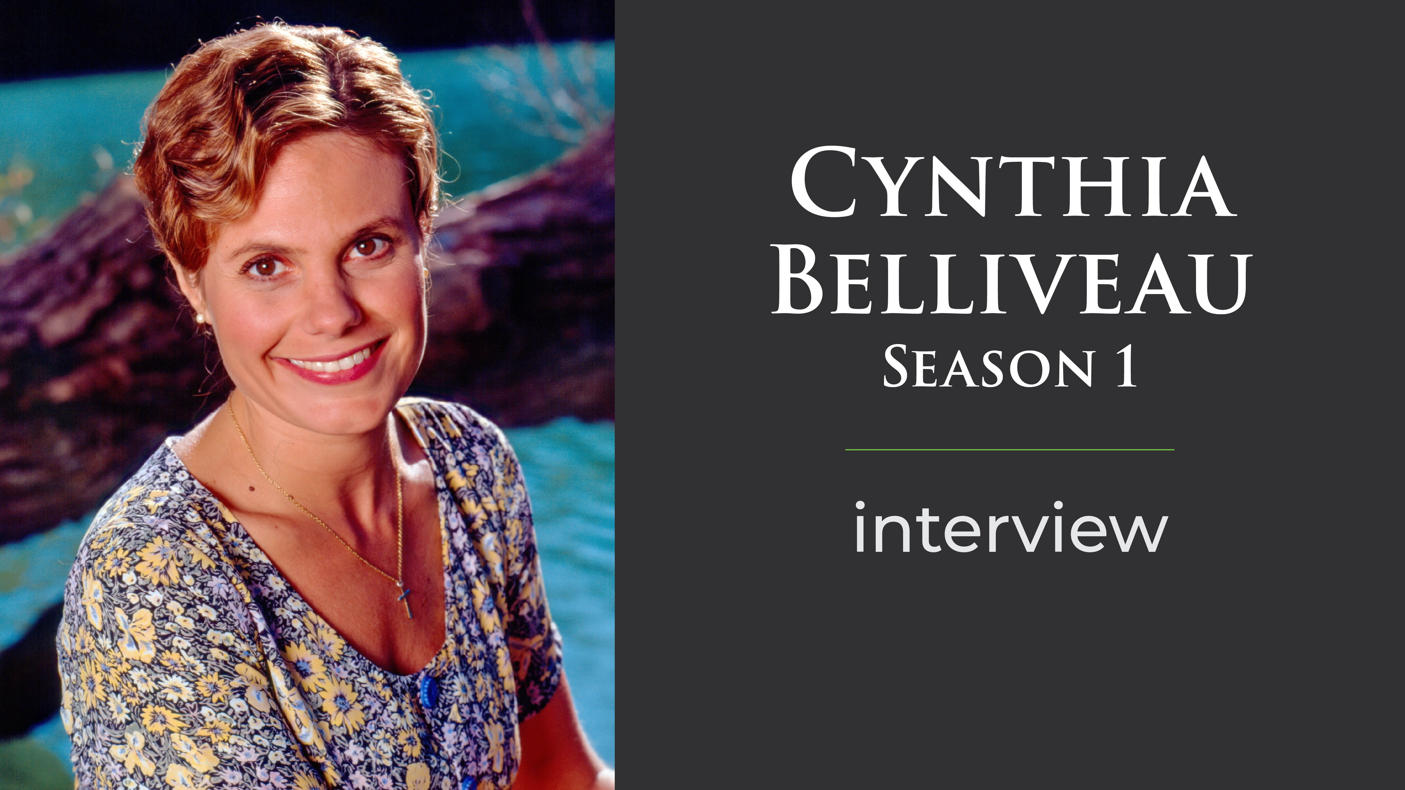 Interview with Cynthia Belliveau - Season 1
