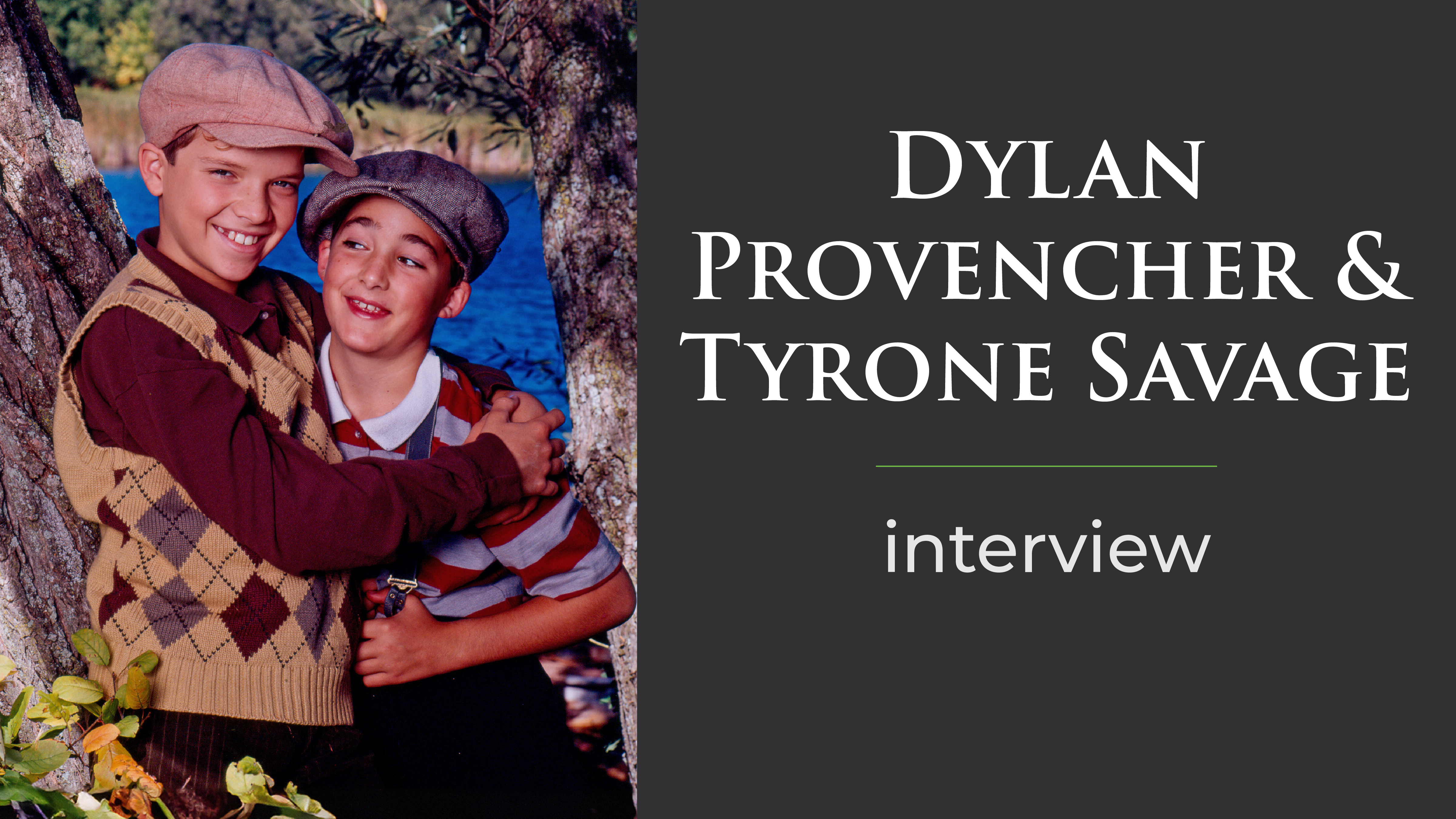 Interviews with Dylan Provencher + Tyrone Savage