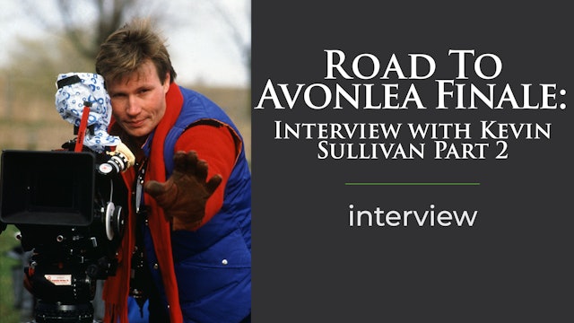 Road To Avonlea Finale: Interview with Kevin Sullivan Part 2