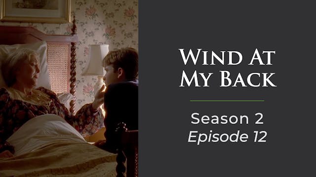 Wind At My Back Season 2, Episode 12: "All That Human Hearts Endure"
