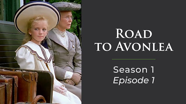  Avonlea: Season 1, Episode 1: "The Journey Begins"
