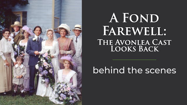 A Fond Farewell: The Avonlea Cast Loo...