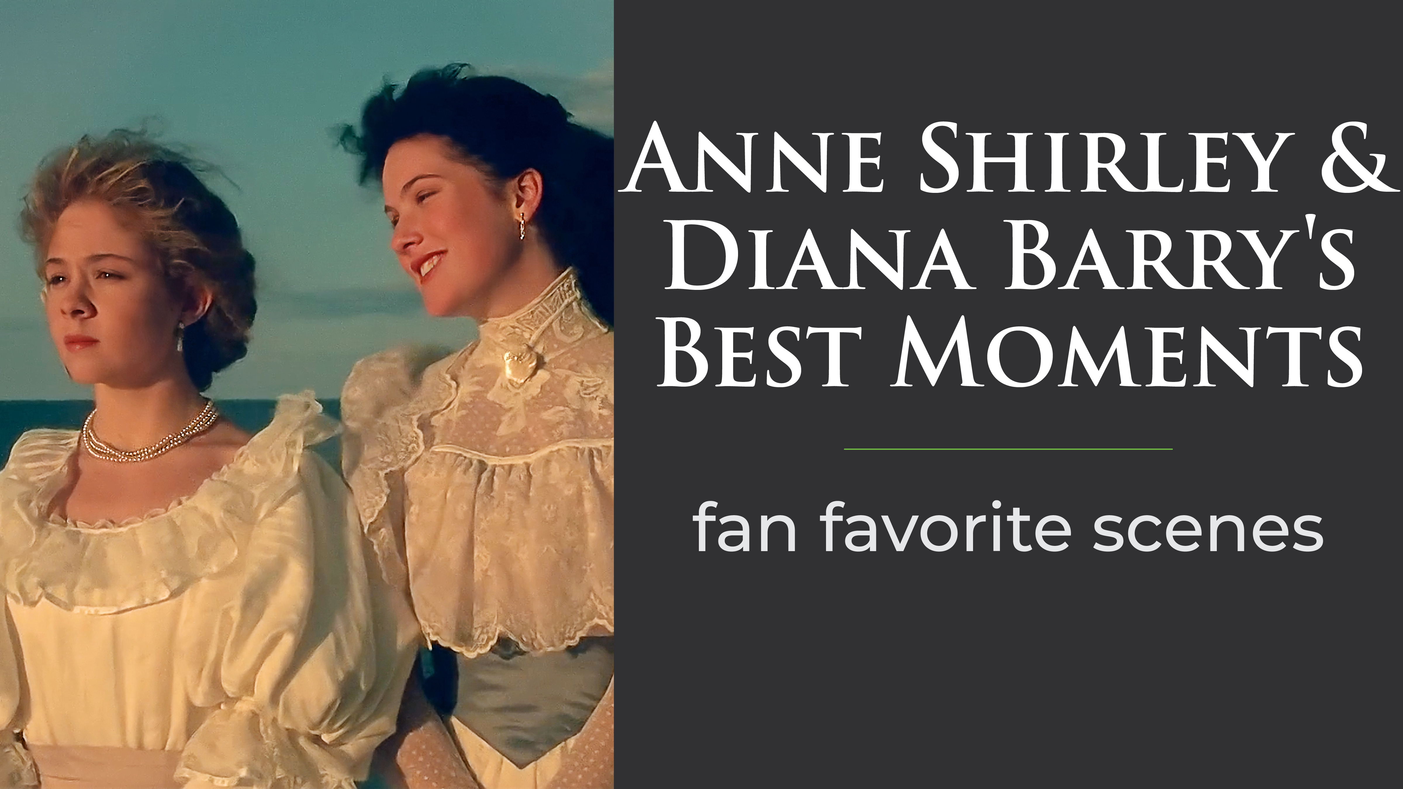 Anne Shirley & Diana Barry's Best Moments