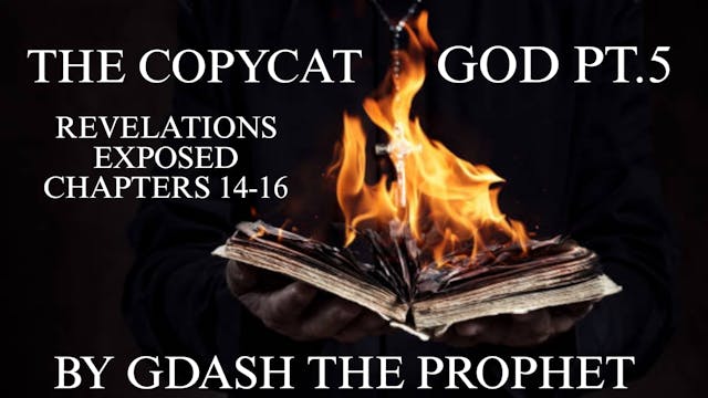 THE COPYCAT GOD PT.5 REVELATION 14-16 EXPOSED