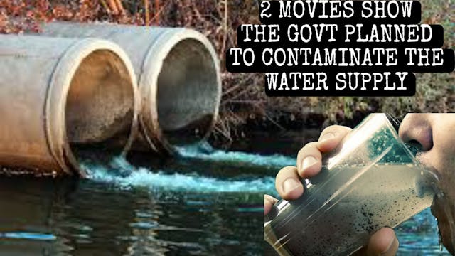 2 MOVIES SHOW THE GOVT PLAN TO CONTAMINATE THE WATER SUPPLY